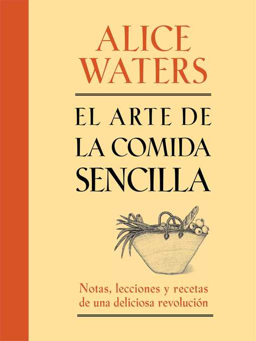 Title details for El arte de la comida sencilla by Alice Waters - Available